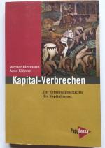 Kapital-Verbrechen - Zur Kriminalgeschichte des Kapitalismus