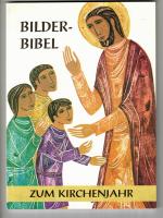 Bilderbibel - Bilder-Bibel zum Kirchenjahr für Kinder, Jugend, Eltern und Erzieher.