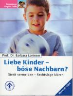 Liebe Kinder - Böse Nachbarn? Streit vermeiden. Rechtslage klären.