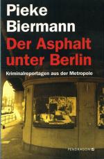 Der Asphalt unter Berlin Kriminalreportagen aus der Metropole