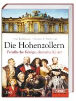 Die Hohenzollern: Preußische Könige, deutsche Kaiser Ein SPIEGEL-Buch -HC