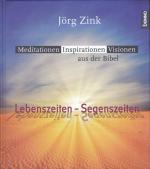 Lebenszeiten - Segenszeiten - Meditationen, Inspirationen, Visionen aus der Bibel