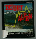 Tatort Alpen /Karl Partsch - der sanfte Rebell