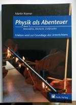 Physik allgemein / Physik als Abenteuer; Wärmelehre, Mechanik, Großprojekte - Erleben wird zur Grundlage des Unterrichts