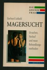 Die gesunde Frau/Magersucht -- Ursachen, Verlauf und neue Behandlungsmethoden