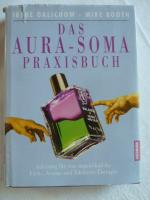 Das Aura-Soma-Praxisbuch. Anleitung für eine ungewöhnliche Farb-, Aroma- und Edelsteintherapie.