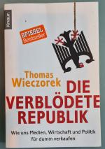 Die verblödete Republik - Wie uns Medien, Wirtschaft und Politik für dumm verkaufen