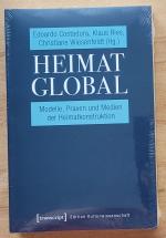 Heimat global - Modelle, Praxen und Medien der Heimatkonstruktion