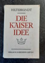 Die Kaiser-Idee. Mit 24 Bildtafeln und 10 Karten.