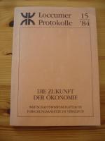 Die Zukunft der Ökonomie. Loccumer Protokolle 15/1984