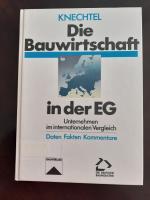 Die Bauwirtschaft in der EG : Unternehmen im internationalen Vergleich ; Daten, Fakten, Kommentare. von Erhard F. Knechtel Hauptverband der Deutschen Bauindustrie e.V., Wiesbaden/Bonn/Berlin