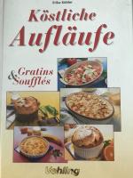 Köstliche Aufläufe, Gratins & Soufflés