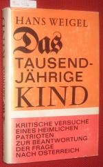 Das tausendjährige Kind. Kritische Versuche eines heimlichen Patrioten zur Beantwortung der Frage nach Österreich.