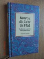 Benutze die Liebe als Pfad : Die Weisheit der großen Philosophen des Tao