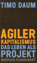 Timo Daum: Agiler Kapitalismus - Das Leb Timo Daum: Agiler Kapitalismus - Das Leb