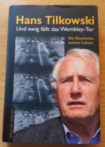 Und ewig fällt das Wembley-Tor - Die Geschichte meines Lebens