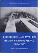 Leitbilder und Mythen in der Stadtplanung 1945-1985