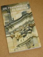 Die Frauenkirche zu Dresden  / Werden - Wirkung - Wiederaufbau      -  Ausstellungskatalog