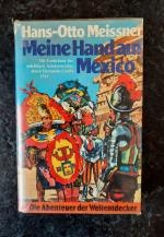 Meine Hand auf Mexico. Die Eroberung des mächtigen Aztekenreiches durch Hernando Cortés 1519. Die Abenteuer der Weltentdecker.