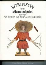 ROBINSON UND STRUWWELPETER - Bücher für Kinder aus fünf Jahrhunderten / Begleitpublikation zur Ausstellung der Deutschen Staatsbibliothek in der Stiftung Preußischer Kulturbesitz August 1991 und September 1992