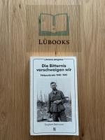 Die Bitternis verschweigen wir - Feldpostbriefe 1940-1945