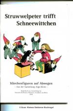 STRUWWELPETER TRIFFT SCHNEEWITTCHEN - MÄRCHENFIGUREN AF ABWEGEN - aus der Sammlung Aiga Klotz / Begleitheft zur Ausstellung im Heinrich-Hoffmann-Museum, Frankfurt am Main 2004