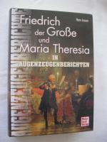 Friedrich der Große und Maria Theresia - In Augenzeugenberichten