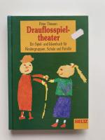 Drauflosspieltheater, Ein Spiel-  und Ideenbuch für Kindergruppen, Schule und Familie