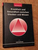 Krankheit und Gesundheit zwischen Glauben und Wissen