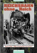 Reichsbahn ohne Reich: Über die Nachkriegsgeschichte der Deutschen Reichsbahn (1945-1955). Band 1.