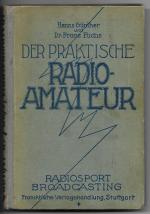 Der praktische Radioamateur. Radiosport (Broadcasting) - Das A.B.C. [ABC] des Radiosports zum praktischen Gebrauch für Jedermann. Mit vielen Bildern von W. Planck