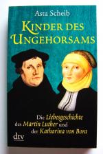 Kinder des Ungehorsams - Die Liebesgeschichte des Martin Luther und der Katharina von Bora