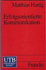 Erfolgsorientierte Kommunikation - Wege zur kommunikativen Kompetenz