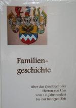 Familiengeschichte über das Geschlecht der Herren von Ulm vom 12. Jhd. bis zur heutigen Zeit