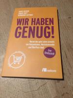 Wir haben genug! - Warum das gute Leben jenseits von Konsumismus, Wachstumswahn und Überfluss liegt – eine Streitschrift