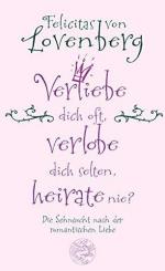 Lovenberg, Felicitas von: Verliebe dich Lovenberg, Felicitas von: Verliebe dich