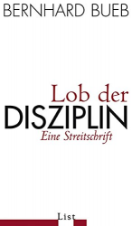 Bernhard Bueb: Lob der Disziplin: Eine S Bernhard Bueb: Lob der Disziplin: Eine S