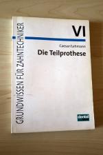 Die Teilprothese. Grundwissen für Zahntechniker VI.