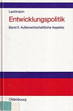 Entwicklungspolitik, 4 Bde., Bd.3, Außenwirtschaftliche Aspekte des Entwicklungsprozesses: Band 3: Außenwirtschaftliche Aspekte des Entwicklungsprozesses (Werner Lachmann: Entwicklungspolitik, Band 3)