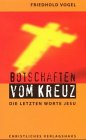 Friedhold Vogel: Botschaften von Kreuz: 