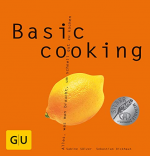 Basic cooking: Alles, was man braucht, um schnell gut zu kochen