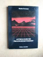 Astrologische Prognosemethoden - Ein verständliches Handbuch über Prognosetechniken und ihre Anwendungen