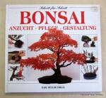 Bonsai: Anzucht - Pflege - Gestaltung