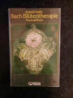 Bach Blütentherapie. Theorie und Praxis.