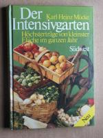 Der Intensivgarten. Höchsterträge von kleinster Fläche im ganzen Jahr