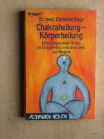 Chakraheilung - Körperheilung: Erfahrungen einer Ärztin im Grenzbereich zwischen Geist und Materi