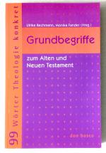 Grundbegriffe zum Alten und Neuen Testament. [99 Wörter Theologie konkret]