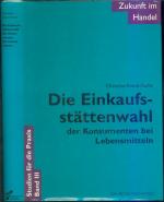 Zukunft im Handel / Die Einkaufsstättenwahl der Konsumenten bei Lebensmitteln