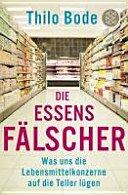 Thilo Bode: Die Essensfälscher - Was uns Thilo Bode: Die Essensfälscher - Was uns