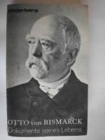 Otto von Bismarck - dokumente seines Lebens